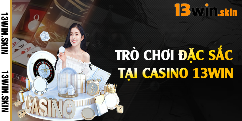 Trò chơi đặc sắc tại casino 13Win